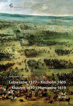 Lubieszów 1577 Kircholm 1605 Kłuszyn 1610 Humienne 1619 - Kudelka Ferdynand