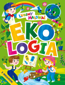 Lubimy malować. Ekologia - Opracowanie Zbiorowe