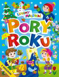 Lubimy malować. Pory roku - Opracowanie Zbiorowe