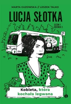 Lucja Słotka. Kobieta, która kochała legwana - Leszek Talko, Marta Guzowska