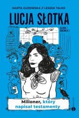 Lucja Słotka. Milioner, który napisał testamenty - Marta Guzowska, Leszek Talko