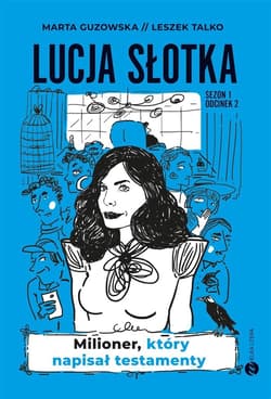 Lucja Słotka. Milioner, który napisał testamenty - Marta Guzowska, Leszek Talko