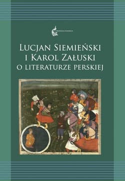 Lucjan Siemieński i Karol Załuski o literaturze perskiej Tom 12 - Krasnowolska Anna, Rusek-Kowalska Renata