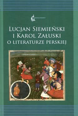 Lucjan Siemieński i Karol Załuski o literaturze perskiej Tom 12 - Krasnowolska Anna, Rusek-Kowalska Renata
