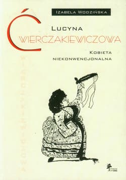 Lucyna Ćwierczakiewiczowa Kobieta niekonwencjonalna
