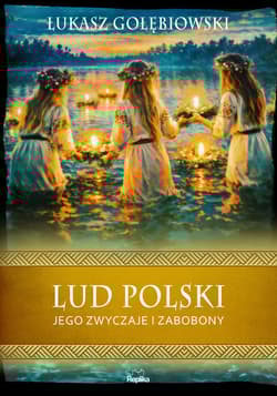 Lud polski, jego zwyczaje i zabobony - Łukasz Gołębiowski