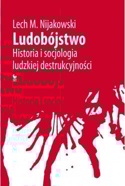 Ludobójstwo Historia i socjologia ludzkiej destrukcyjności
