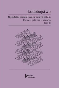 Ludobójstwo Nieludzkie zbrodnie czasu wojny i pokoju Prawo - polityka - historia Tom 2 - Praca zbiorowa