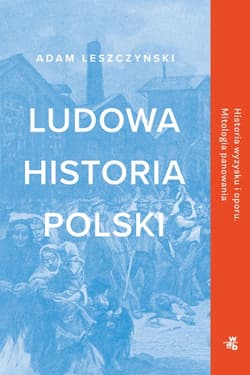 Ludowa historia Polski  - Andrzej Leszczyński