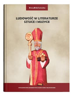Ludowość w literaturze, sztuce i muzyce - red. Damian Gocół, Joanna Szadura
