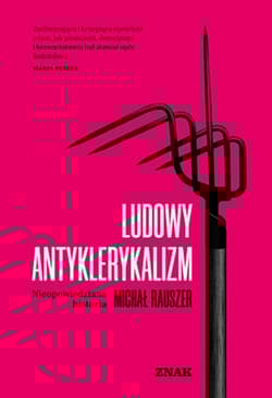 Ludowy antyklerykalizm. Nieopowiedziana historia - Michał Rauszer