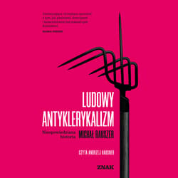 Ludowy antyklerykalizm. Nieopowiedziana historia - audiobook - Michał Rauszer