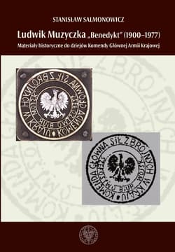 Ludwik Muzyczka ps. Benedykt (1900-1977) Materiały historyczne do dziejów Komendy Głównej Armii Krajowej - Salmonowicz Stanisław