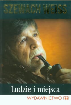 Ludzie i miejsca - Szewach Weiss