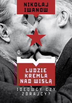 Ludzie Kremla nad Wisłą. Ideowcy czy zdrajcy? - Nikołaj Iwanow