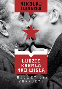 Ludzie Kremla nad Wisłą. Ideowcy czy zdrajcy? - ebook - Nikołaj Iwanow