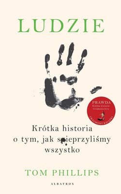 Ludzie Krótka historia o tym jak spieprzyliśmy - Tom Phillips