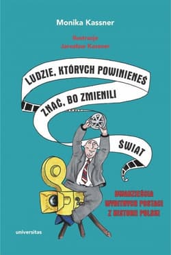 Ludzie, których powinieneś znać, bo zmienili świat Dwadzieścia wybitnych postaci z historii Polski - Monika Kassner