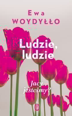 Ludzie, ludzie Jacy jesteśmy? - Ewa Woydyłło