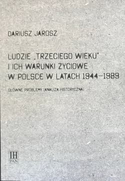 Ludzie Trzeciego wieku i ich warunki życiowe w Polsce w latach 1944-1989 Główne problemy (analiza historyczna)