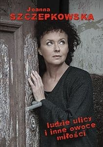LUDZIE ULICY I INNE OWOCE - Joanna Szczepkowska
