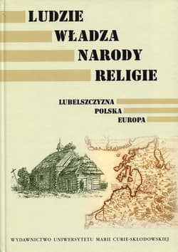Ludzie Władza Narody Religie Lubelszczyzna Polska Europa - red. Agnieszka Kidzińska-Król