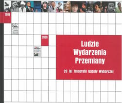 Ludzie Wydarzenia Przemiany. 20 lat fotografii... - Praca zbiorowa
