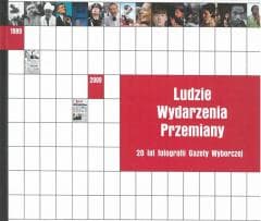 Ludzie Wydarzenia Przemiany. 20 lat fotografii... - Praca zbiorowa