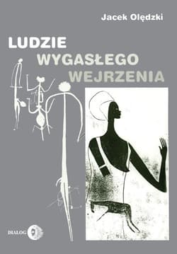 Ludzie wygasłego wejrzenia Szkice poświęcone wybranym kulturom pierwotnym dawnego i współczesnego świata - Jacek Olędzki