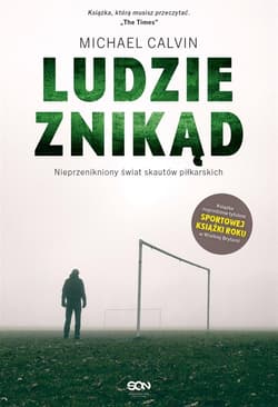 Ludzie znikąd Nieprzenikniony świat skautów piłkarskich - Michael Calvin