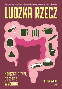 Ludzka rzecz. Książka o tym, co z nas wychodzi - Cutter Wood