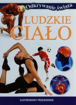 Ludzkie ciało Ilustrowany przewodnik - Praca zbiorowa