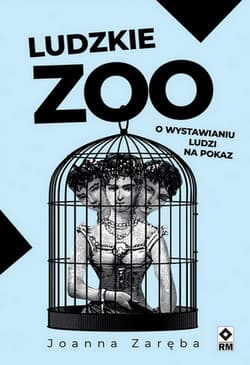 Ludzkie zoo. O wystawianiu ludzi na pokaz wyd. 2025 - Joanna Zaręba