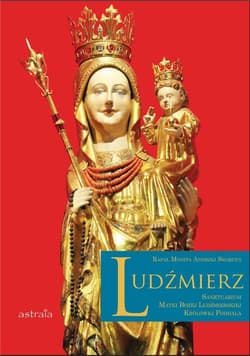 Ludźmierz. Sanktuarium Matki Bożej Ludźmierskiej.. - Skorupa Andrzej, Rafał Monita