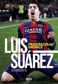 Luis Suárez. Przekraczając granice. Autobiografia - Suárez Luis, Jenson Peter, Lowe Sid