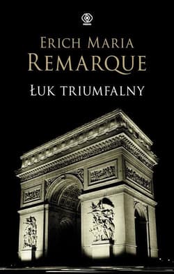 Łuk Triumfalny - Erich Maria Remarque