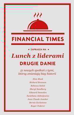 Lunch z liderami. Drugie danie. 51 nowych spotkań z tymi, którzy zmieniają bieg historii - Financial Times