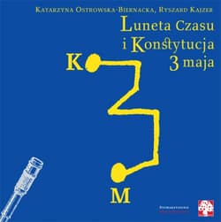 Luneta czasu i Konstytucja 3 maja - Ostrowska-Biernacka Katarzyna, Kajzer Ryszard