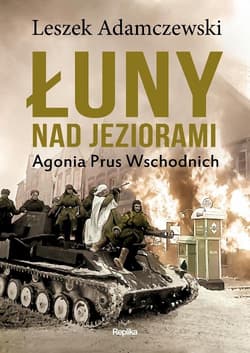 Łuny nad jeziorami Agonia Prus Wschodnich - Leszek Adamczewski