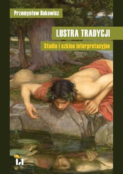 Lustra tradycji Studia i szkice interpretacyjne - Przemysław Dakowicz