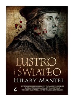 Lustro i światło.  Tomasz Cromwell. Tom 3 - Hilary Mantel
