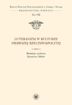 Luteranizm w kulturze Pierwszej Rzeczypospolitej Tom 8 - Meller Katarzyna red.