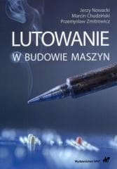 Lutowanie w budowie maszyn - Nowacki Jerzy,  Chudziński Marcin, Przemysław Zmit