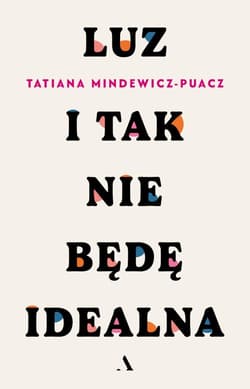 Luz. I tak nie będę idealna - Tatiana Mindewicz-Puacz