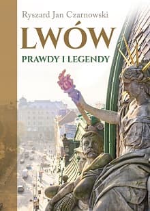 Lwów Prawdy i legendy - Czarnowski Ryszard Jan