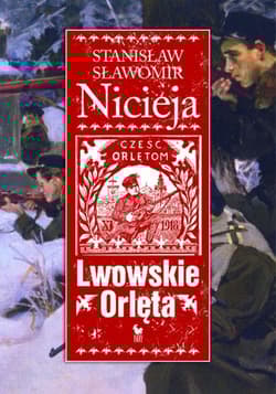 Lwowskie Orlęta Czyn i legenda - Nicieja Stanisław Sławomir