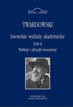 Lwowskie wykłady akademickie Tom 2 Wykłady z filozofii nowożytnej - Kazimierz Twardowski