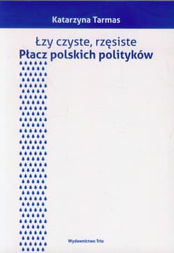 Łzy czyste rzęsiste Płacz polskich polityków