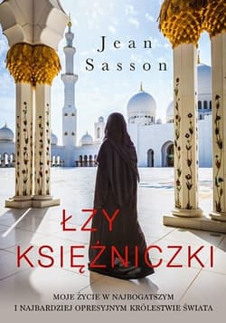 Łzy księżniczki. Moje życie w najbogatszym i najbardziej opresyjnym królestwie świata