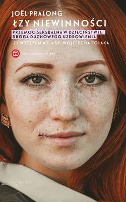 Łzy niewinności. Przemoc seksualna w dzieciństwie. Droga duchowego uzdrowienia Ze wstępem ks. abp. Wojciecha Polaka - ebook - Joël Pralong